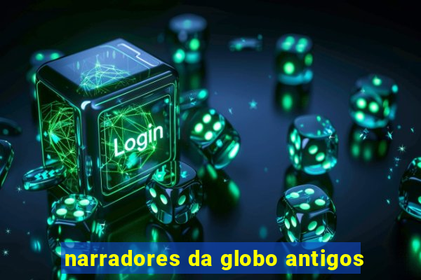 narradores da globo antigos